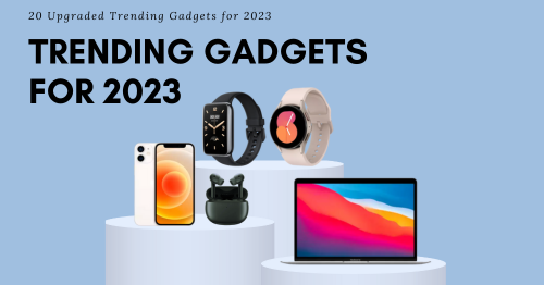 20 Upgraded Trending Gadgets for 2023.png